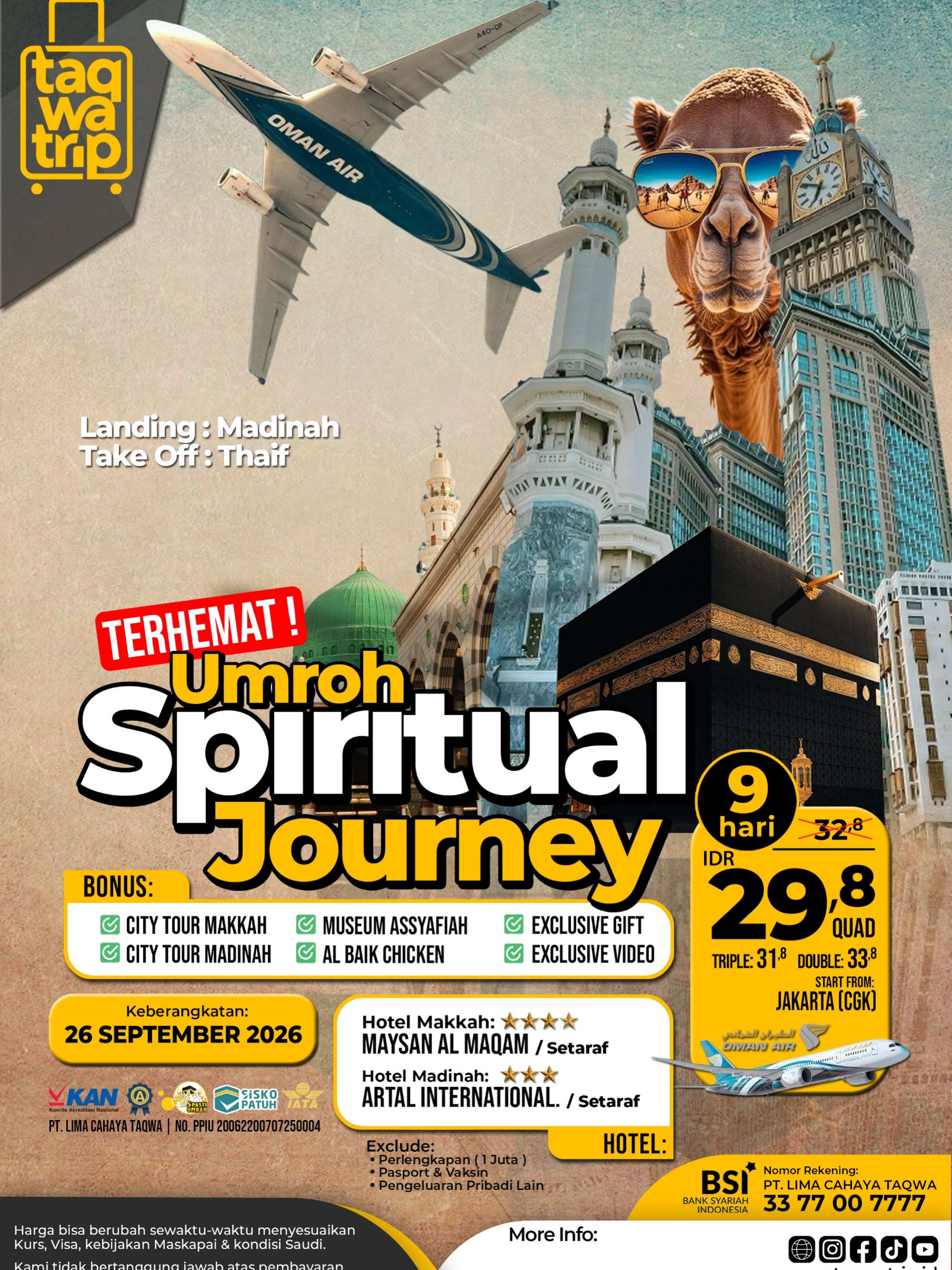 🕋 UMROH SPIRITUAL JOURNEY 2026 ✨Terhemat! Mulai dari IDR 29,8 JutaBukan sekadar perjalanan menuju Tanah Suci, tetapi sebuah perjalanan hati untuk semakin dekat kepada Allah SWT. 🤲Rasakan pengalaman Umroh yang nyaman, penuh makna, dan dilengkapi berbagai fasilitas terbaik bersama Taqwatrip.✈️ Keberangkatan: 26 September 2026
🛫 Landing: Madinah
🛬 Take Off: Thaif
✈️ Maskapai: Oman Air
📍 Start From Jakarta (CGK)💰 Harga Mulai:
👥 Quad : IDR 29,8 Juta
👥 Triple : IDR 31,8 Juta
👥 Double : IDR 33,8 Juta🎁 Bonus Spesial:
✅ City Tour Makkah
✅ City Tour Madinah
✅ Museum Assyafiah
✅ Al Baik Chicken
✅ Exclusive Gift
✅ Exclusive Video Perjalanan🏨 Hotel Pilihan:
⭐ Makkah : Maysan Al Maqam / Setaraf
⭐ Madinah : Artal International / Setaraf📲 Yuk, amankan seat Anda sekarang juga!
@taqwatrip.id