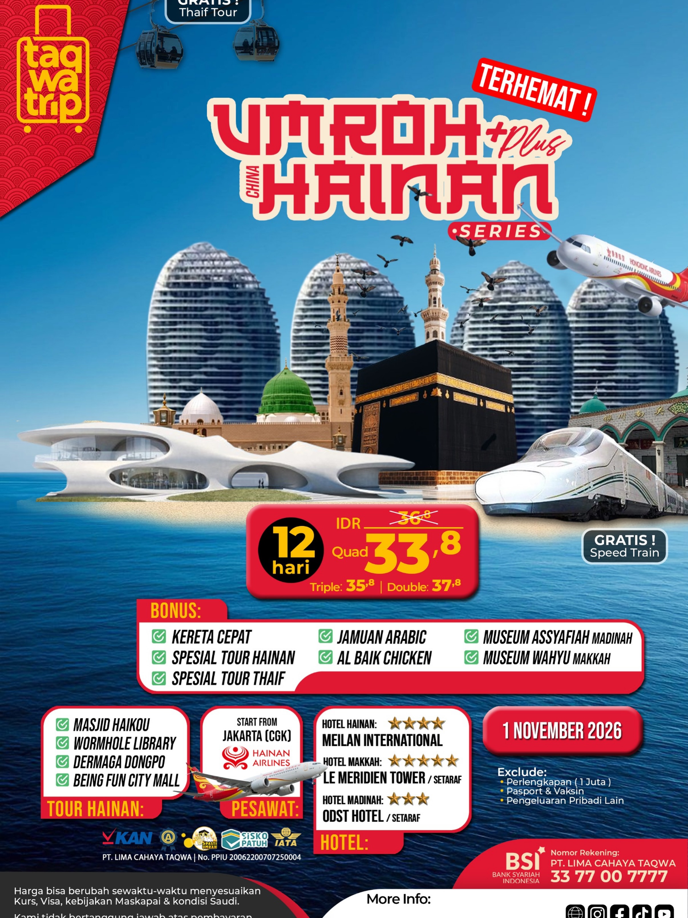 *🌏 UMROH PLUS HAINAN SERIES 2026 🕋*Ibadah Khusyuk, Liburan Berkesan dalam Satu Perjalanan!Ingin merasakan pengalaman Umroh yang berbeda? Bersama Taqwatrip, nikmati perjalanan spiritual ke Tanah Suci yang dipadukan dengan wisata halal ke destinasi modern di Hainan, China.💰 Mulai dari IDR 33,8 Juta
🗓 Keberangkatan: 1 November 2026
⏳ Durasi: 12 Hari
✈️ Maskapai: Hainan Airlines
📍 Start From Jakarta (CGK)🎁 BONUS SPESIAL:
✅ Kereta Cepat Haramain
✅ Spesial Tour Hainan
✅ GRATIS Tour Thaif
✅ Jamuan Arabic
✅ Al Baik Chicken
✅ Museum Assyafiah Madinah
✅ Museum Wahyu Makkah📍 Destinasi Wisata Hainan:
🌙 Masjid Haikou
📚 Wormhole Library
🏛 Dermaga Dongpo
🛍 Being Fun City Mall
🏨 Hotel Pilihan:
⭐ Hainan : Meilan International
⭐ Makkah : Le Meridien Tower / Setaraf
⭐ Madinah : ODST Hotel / Setaraf📲 Kuota terbatas! Amankan seat Anda mulai sekarang dan jadilah bagian dari perjalanan istimewa ini.
🌐 taqwatrip.id